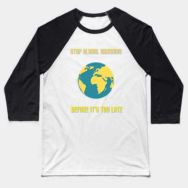 Stop global warming Baseball T-Shirt by D E L I C A R T E